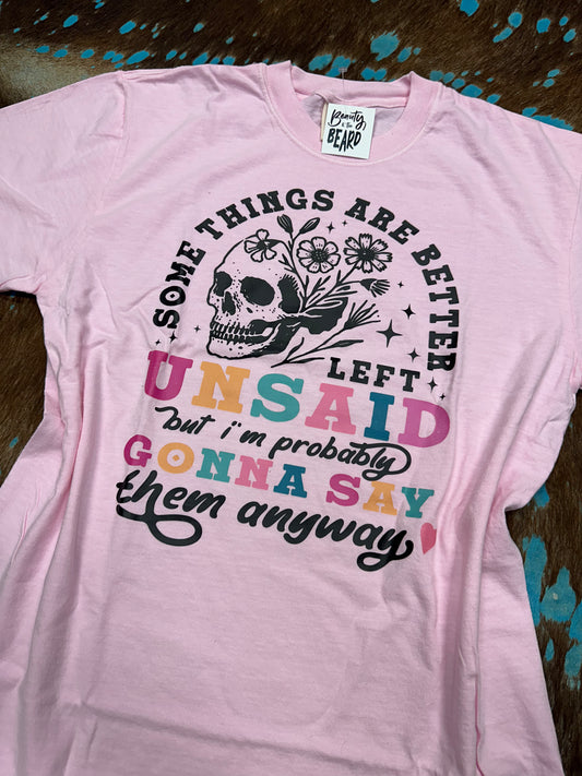 Some Things Are Better Left Unsaid Tee